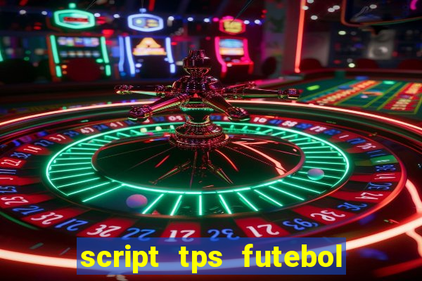 script tps futebol de rua